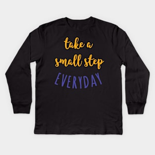 Take a Small Steps Everyday Kids Long Sleeve T-Shirt